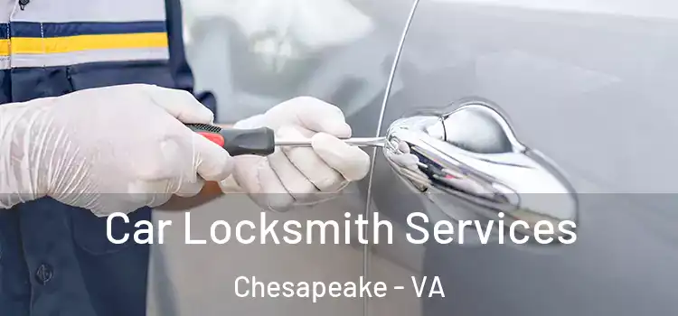Car Locksmith Services Chesapeake - VA