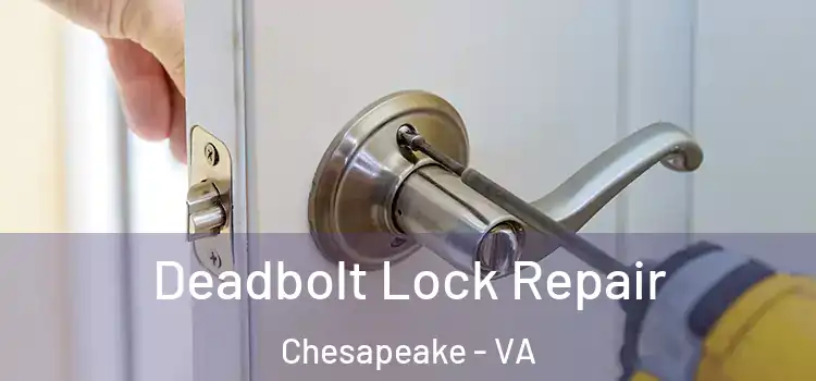 Deadbolt Lock Repair Chesapeake - VA