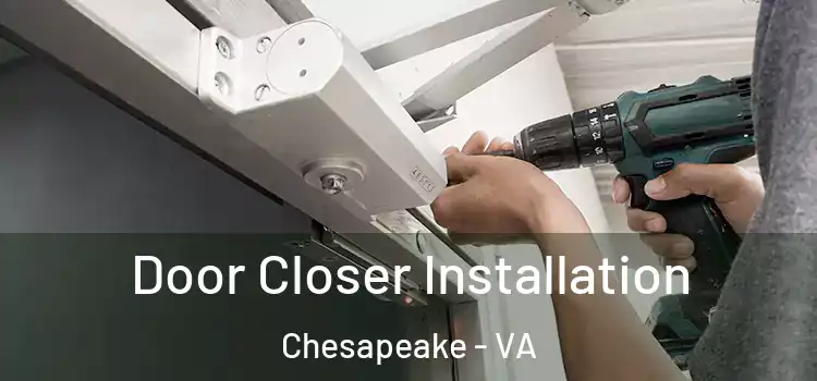  Door Closer Installation Chesapeake - VA