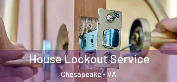 House Lockout Service Chesapeake - VA